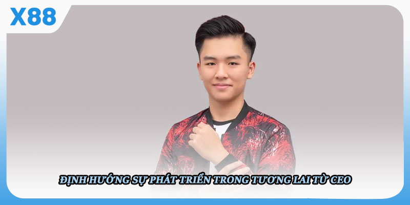 Định hướng sự phát triển trong tương lai từ CEO