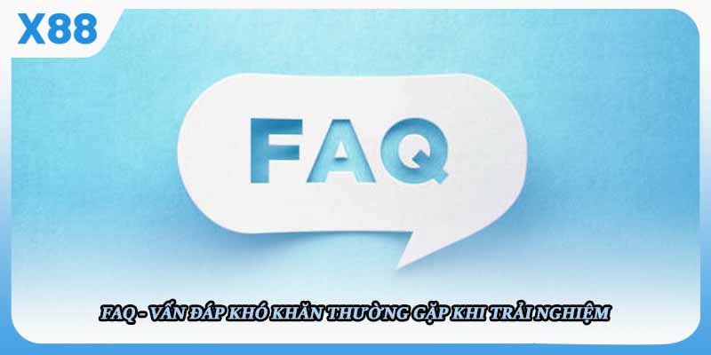 FAQ - Vấn đáp khó khăn thường gặp khi trải nghiệm 