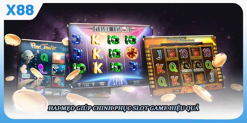 Hai mẹo giúp chinh phục slot game hiệu quả
