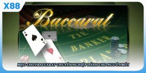 Mẹo chơi Baccarat chuyên nghiệp dành cho người mới, giúp gia tăng cơ hội thắng cũng như nắm vững chiến thuật cơ bản tại nhà cái X88.