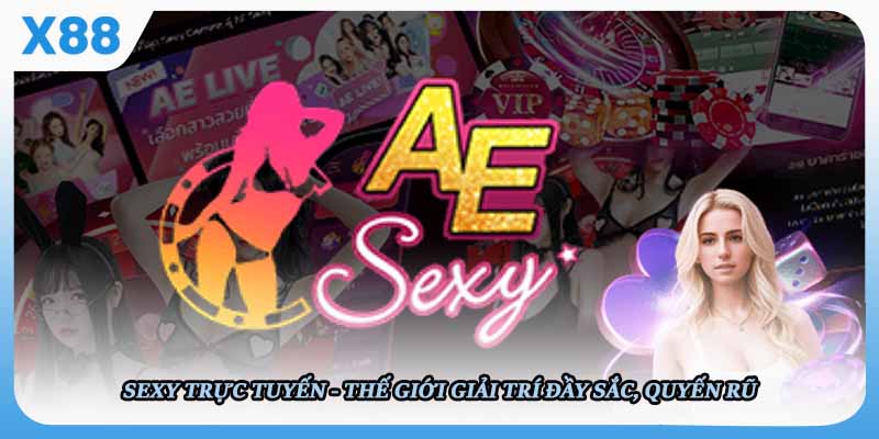 Sexy Trực Tuyến - Thế Giới Giải Trí Đầy Sắc, Quyến Rũ