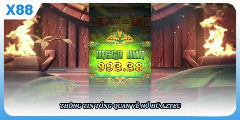 Thông tin tổng quan về nổ hũ Aztec