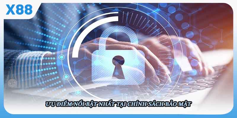 Ưu điểm nổi bật nhất tại chính sách bảo mật 